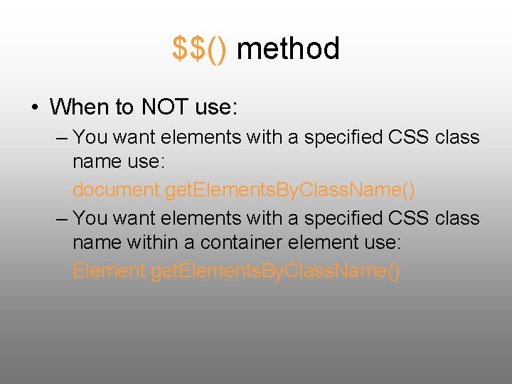 $$() method • When to NOT use: – You want elements with a specified