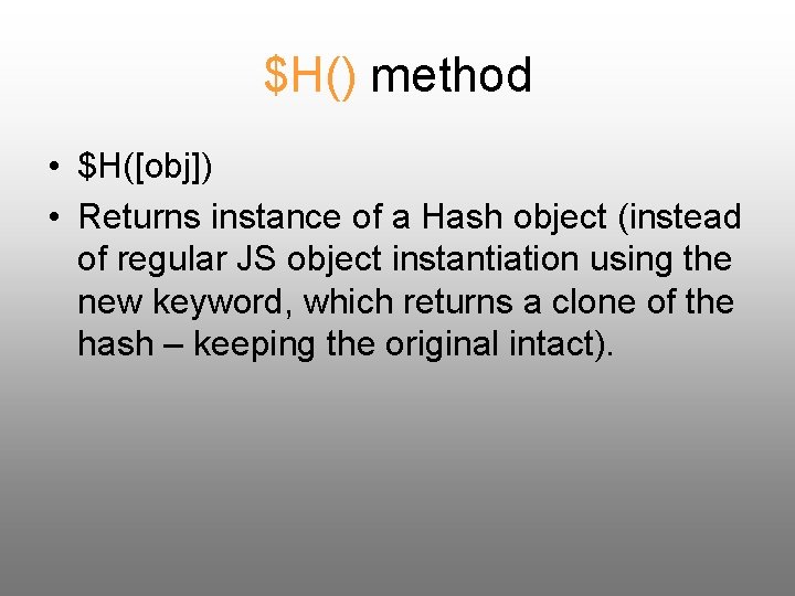 $H() method • $H([obj]) • Returns instance of a Hash object (instead of regular