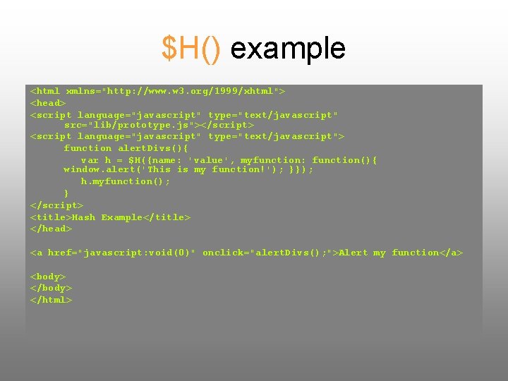 $H() example <html xmlns="http: //www. w 3. org/1999/xhtml"> <head> <script language="javascript" type="text/javascript" src="lib/prototype. js"></script>