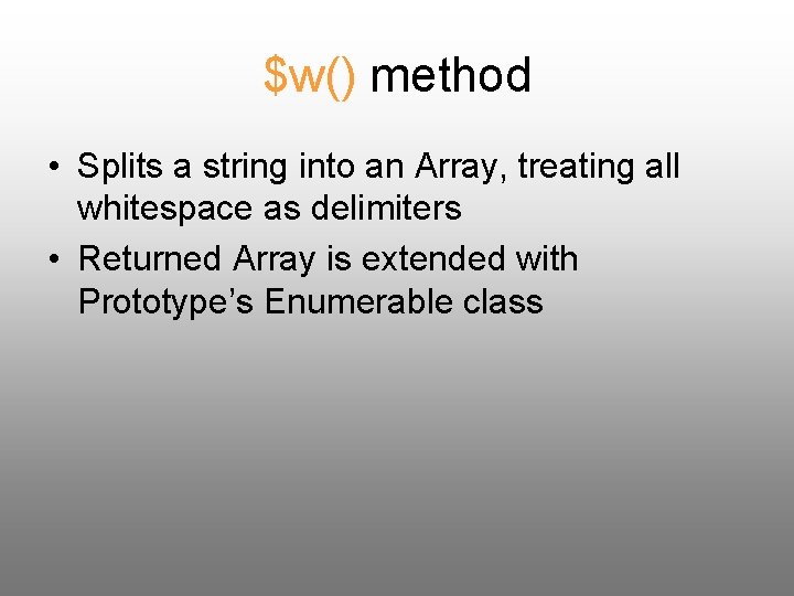 $w() method • Splits a string into an Array, treating all whitespace as delimiters