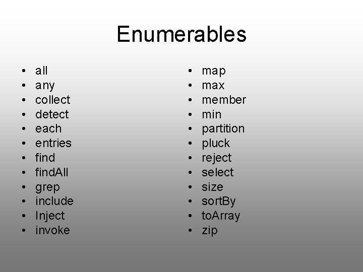 Enumerables • • • all any collect detect each entries find. All grep include