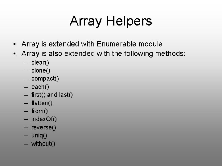 Array Helpers • Array is extended with Enumerable module • Array is also extended