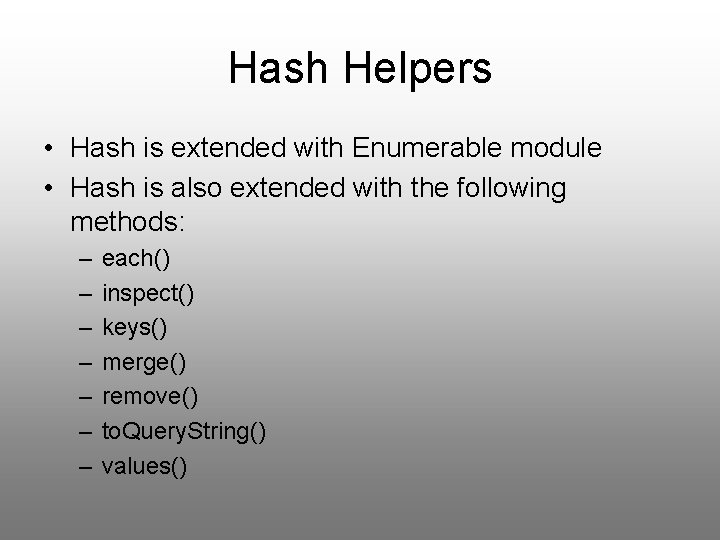 Hash Helpers • Hash is extended with Enumerable module • Hash is also extended