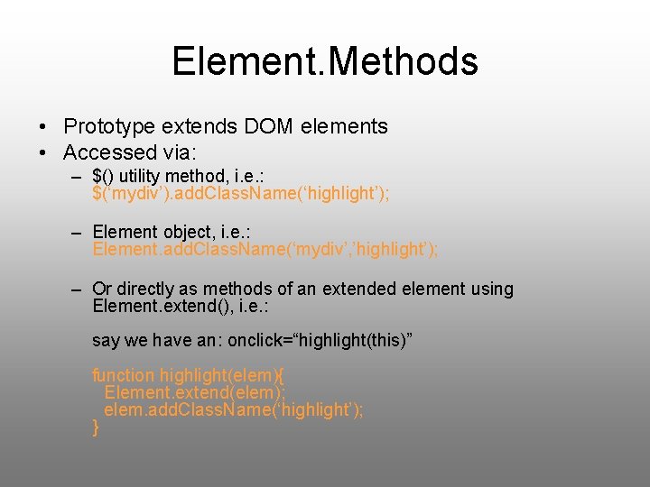 Element. Methods • Prototype extends DOM elements • Accessed via: – $() utility method,
