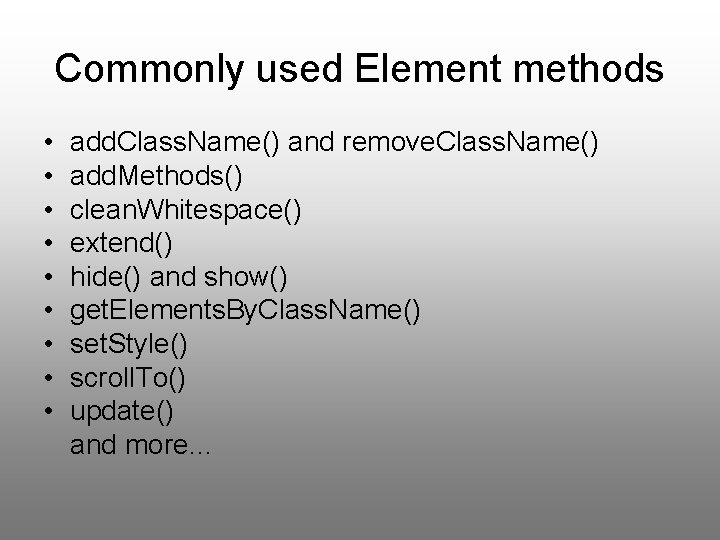 Commonly used Element methods • • • add. Class. Name() and remove. Class. Name()