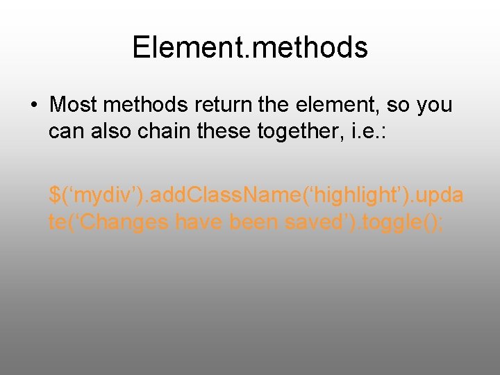 Element. methods • Most methods return the element, so you can also chain these