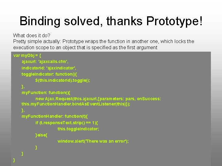 Binding solved, thanks Prototype! What does it do? Pretty simple actually: Prototype wraps the