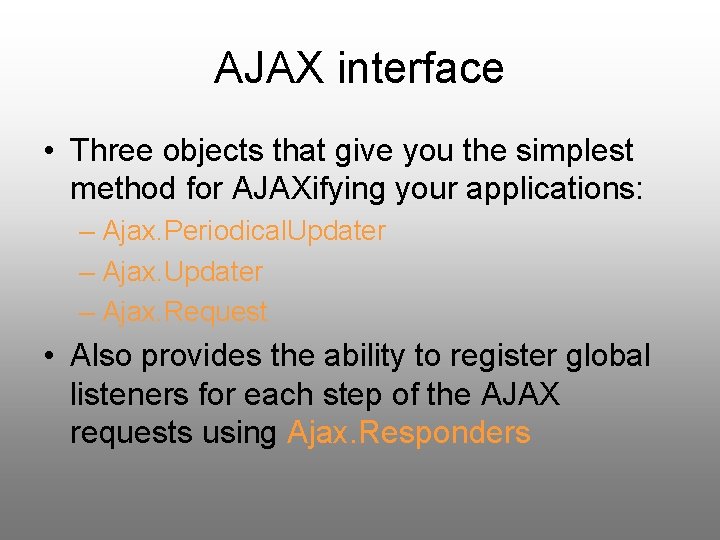 AJAX interface • Three objects that give you the simplest method for AJAXifying your