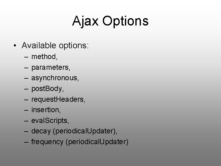 Ajax Options • Available options: – – – – – method, parameters, asynchronous, post.