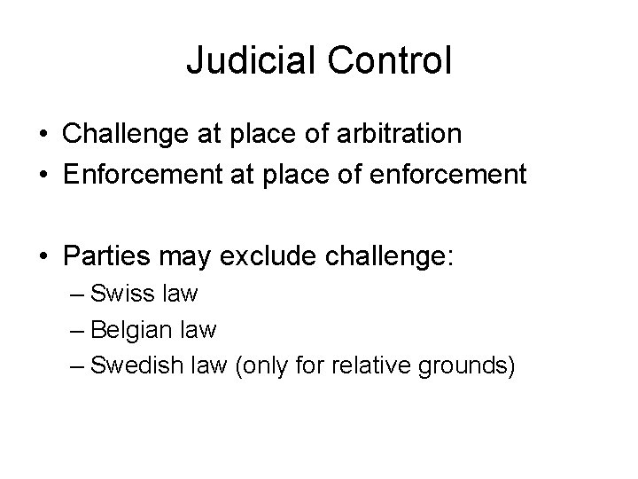 Judicial Control • Challenge at place of arbitration • Enforcement at place of enforcement