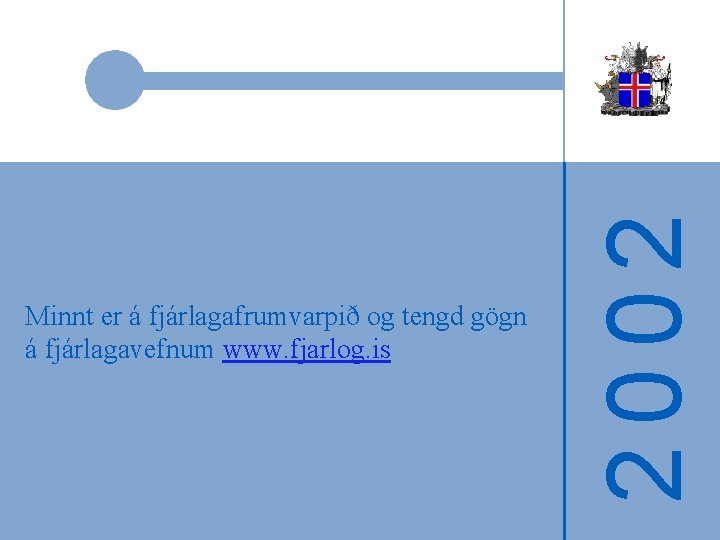 2002 Minnt er á fjárlagafrumvarpið og tengd gögn á fjárlagavefnum www. fjarlog. is 