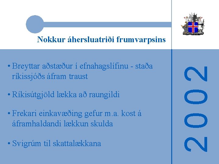  • Breyttar aðstæður í efnahagslífinu - staða ríkissjóðs áfram traust • Ríkisútgjöld lækka
