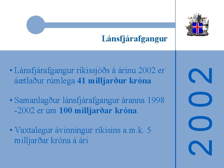  • Lánsfjárafgangur ríkissjóðs á árinu 2002 er áætlaður rúmlega 41 milljarður króna. •