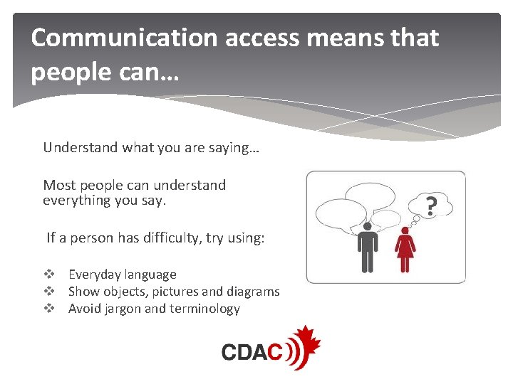 Communication access means that people can… Understand what you are saying… Most people can