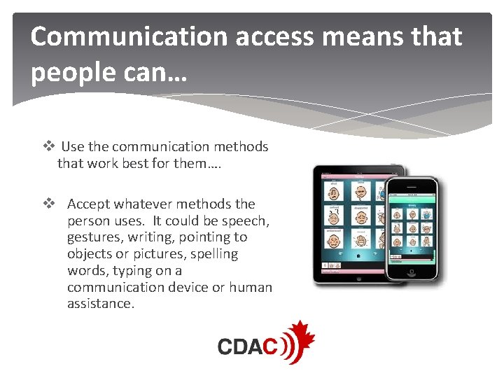 Communication access means that people can… v Use the communication methods that work best