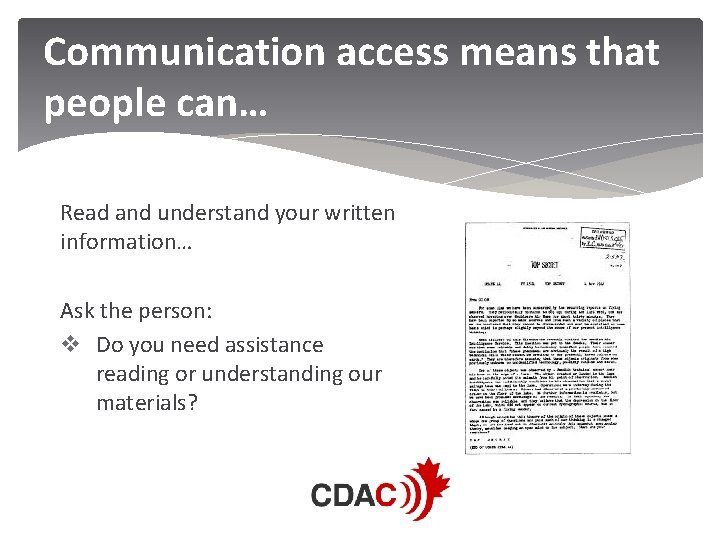 Communication access means that people can… Read and understand your written information… Ask the