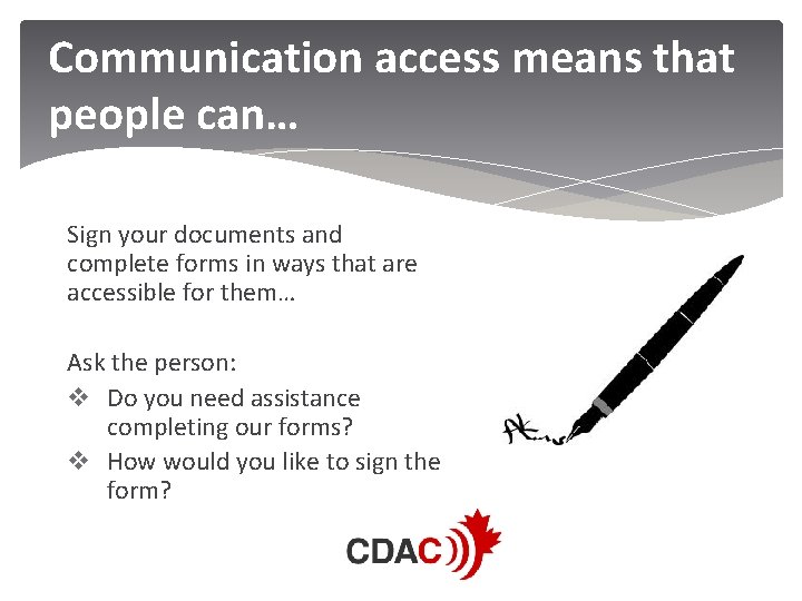 Communication access means that people can… Sign your documents and complete forms in ways