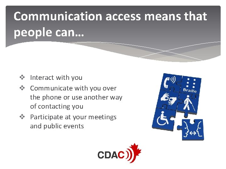 Communication access means that people can… v Interact with you v Communicate with you