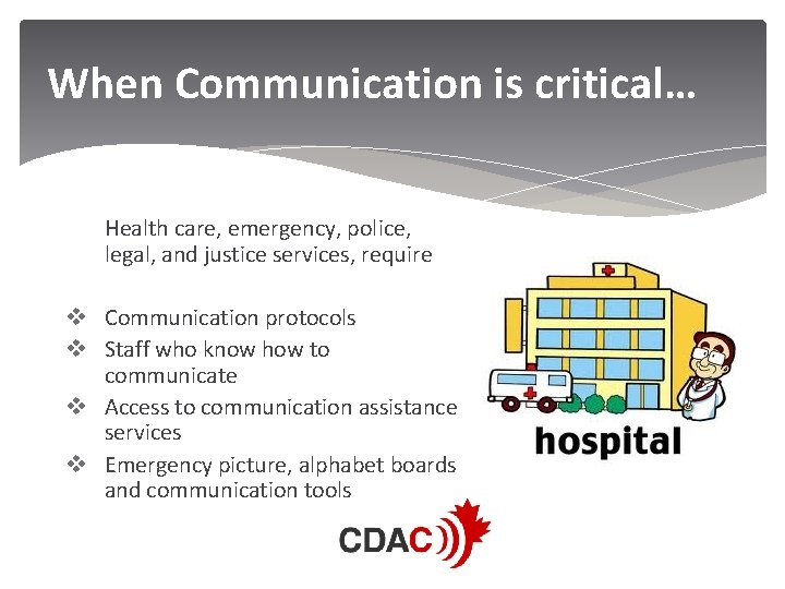 When Communication is critical… Health care, emergency, police, legal, and justice services, require v