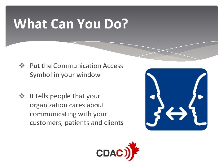 What Can You Do? v Put the Communication Access Symbol in your window v