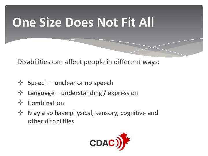 One Size Does Not Fit All Disabilities can affect people in different ways: v