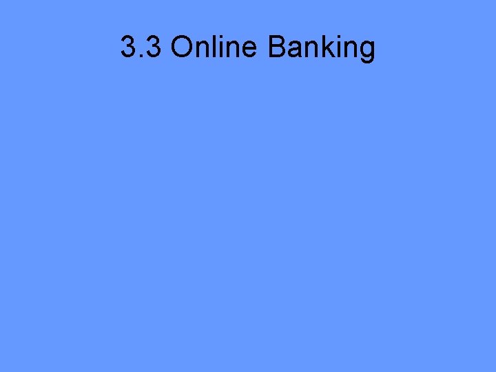 3. 3 Online Banking 3. 3 Online Banking