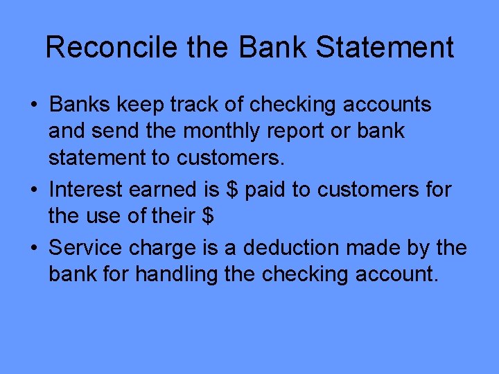 Reconcile the Bank Statement • Banks keep track of checking accounts and send the