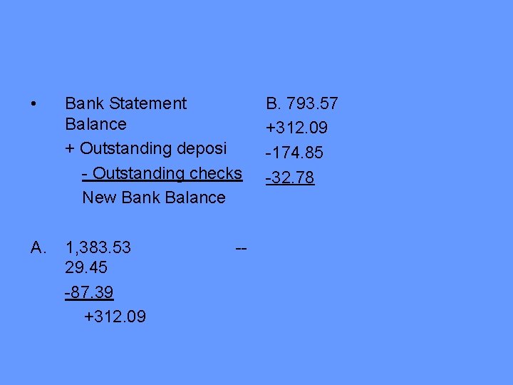 • Bank Statement Balance + Outstanding deposi - Outstanding checks New Bank Balance • Bank Statement Balance + Outstanding deposi - Outstanding checks New Bank Balance