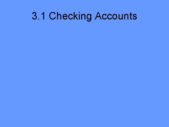 3. 1 Checking Accounts 3. 1 Checking Accounts