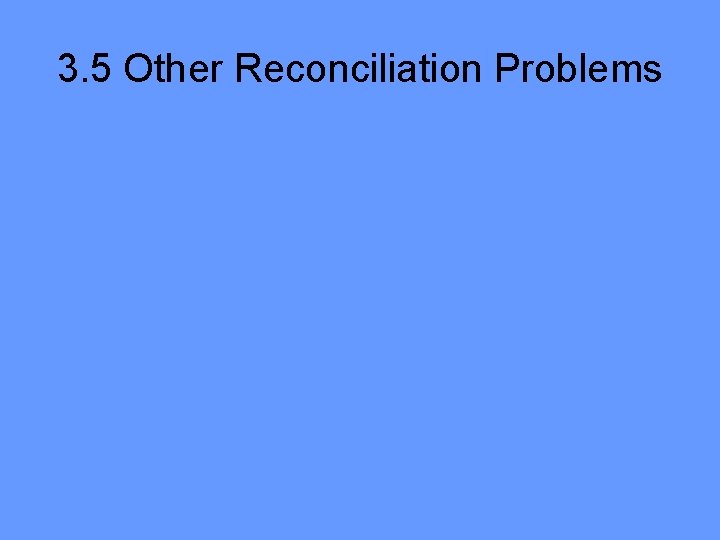 3. 5 Other Reconciliation Problems 