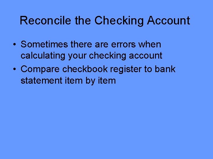 Reconcile the Checking Account • Sometimes there are errors when calculating your checking account Reconcile the Checking Account • Sometimes there are errors when calculating your checking account
