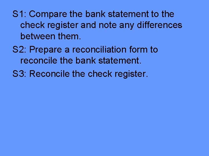 S 1: Compare the bank statement to the check register and note any differences S 1: Compare the bank statement to the check register and note any differences