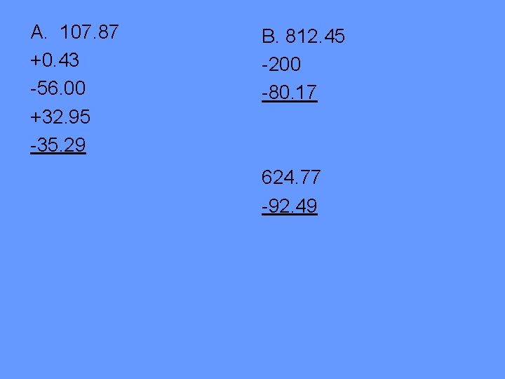 A. 107. 87 +0. 43 -56. 00 +32. 95 -35. 29 B. 812. 45 A. 107. 87 +0. 43 -56. 00 +32. 95 -35. 29 B. 812. 45