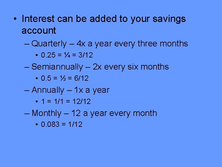 • Interest can be added to your savings account – Quarterly – 4 • Interest can be added to your savings account – Quarterly – 4