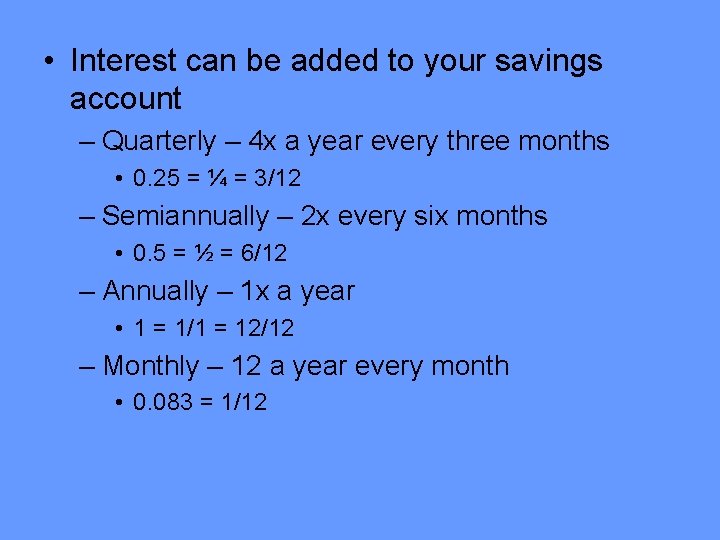  • Interest can be added to your savings account – Quarterly – 4