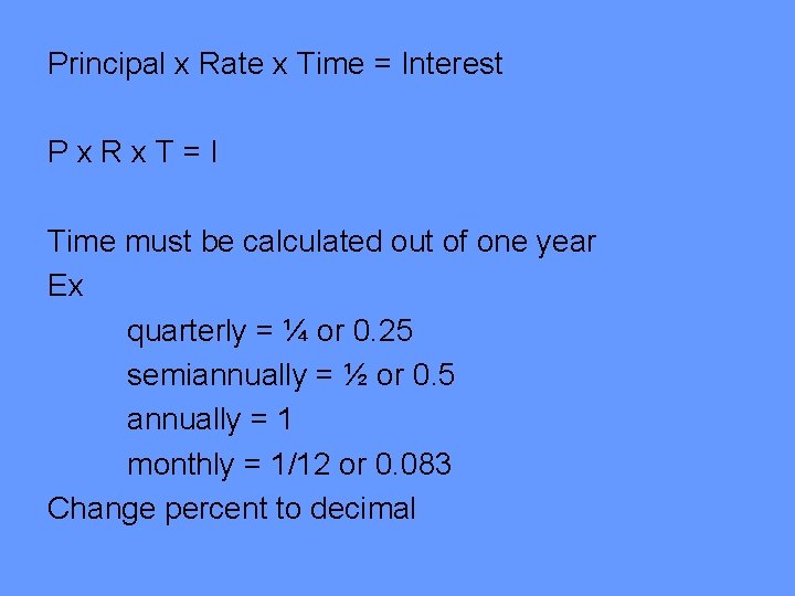 Principal x Rate x Time = Interest Px. Rx. T=I Time must be calculated