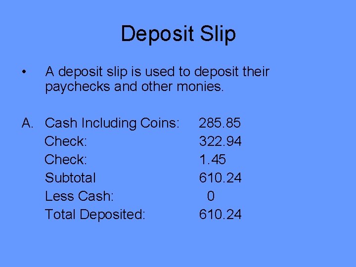 Deposit Slip • A deposit slip is used to deposit their paychecks and other