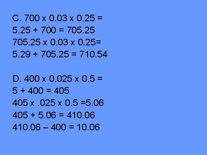C. 700 x 0. 03 x 0. 25 = 5. 25 + 700 = C. 700 x 0. 03 x 0. 25 = 5. 25 + 700 =