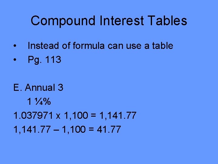 Compound Interest Tables • • Instead of formula can use a table Pg. 113 Compound Interest Tables • • Instead of formula can use a table Pg. 113