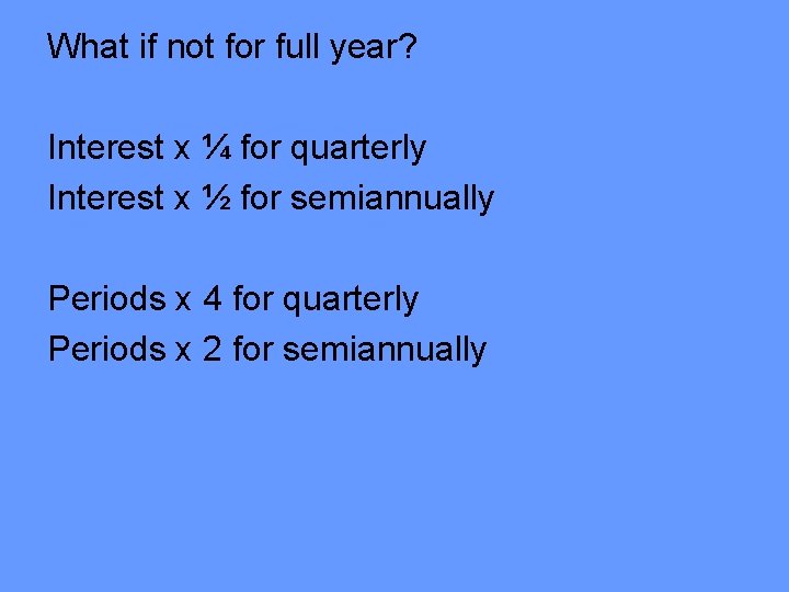 What if not for full year? Interest x ¼ for quarterly Interest x ½ What if not for full year? Interest x ¼ for quarterly Interest x ½