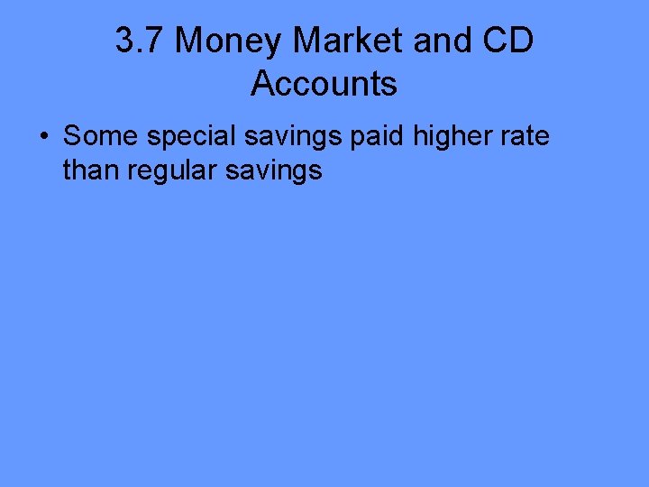 3. 7 Money Market and CD Accounts • Some special savings paid higher rate