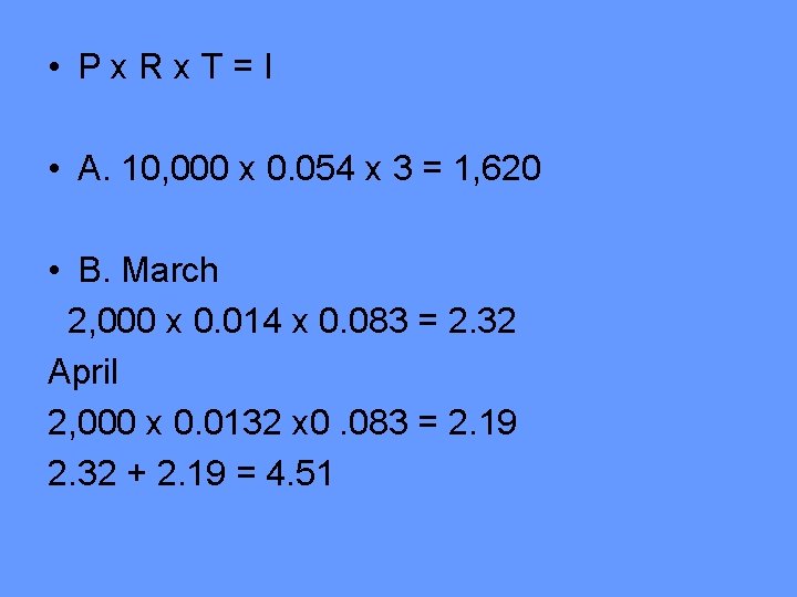 • Px. Rx. T=I • A. 10, 000 x 0. 054 x 3 • Px. Rx. T=I • A. 10, 000 x 0. 054 x 3