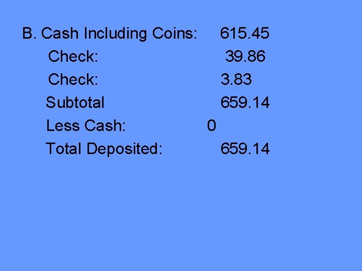 B. Cash Including Coins: 615. 45 Check: 39. 86 Check: 3. 83 Subtotal 659. B. Cash Including Coins: 615. 45 Check: 39. 86 Check: 3. 83 Subtotal 659.