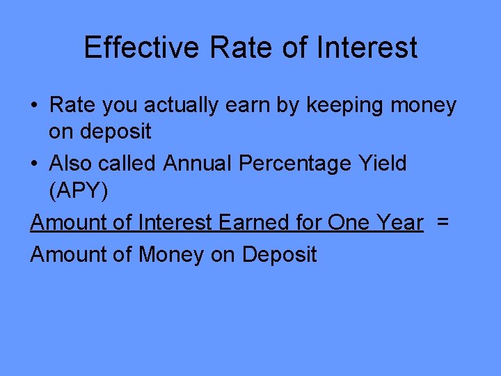 Effective Rate of Interest • Rate you actually earn by keeping money on deposit Effective Rate of Interest • Rate you actually earn by keeping money on deposit