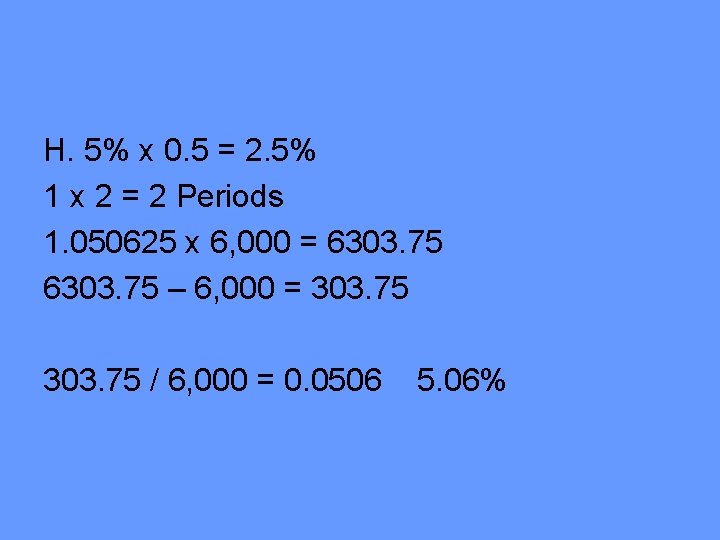 H. 5% x 0. 5 = 2. 5% 1 x 2 = 2 Periods