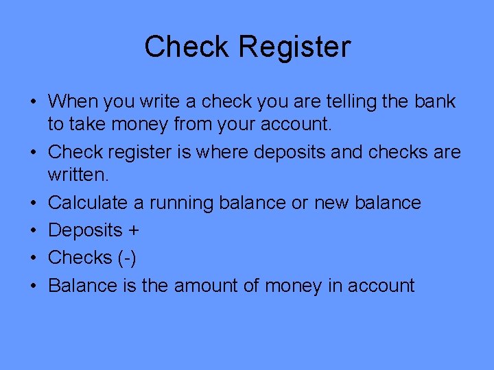 Check Register • When you write a check you are telling the bank to