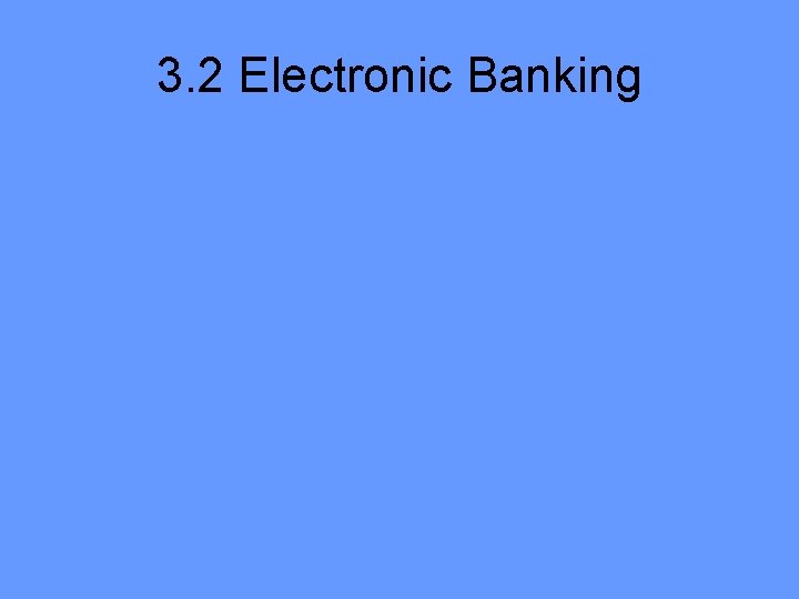 3. 2 Electronic Banking 3. 2 Electronic Banking