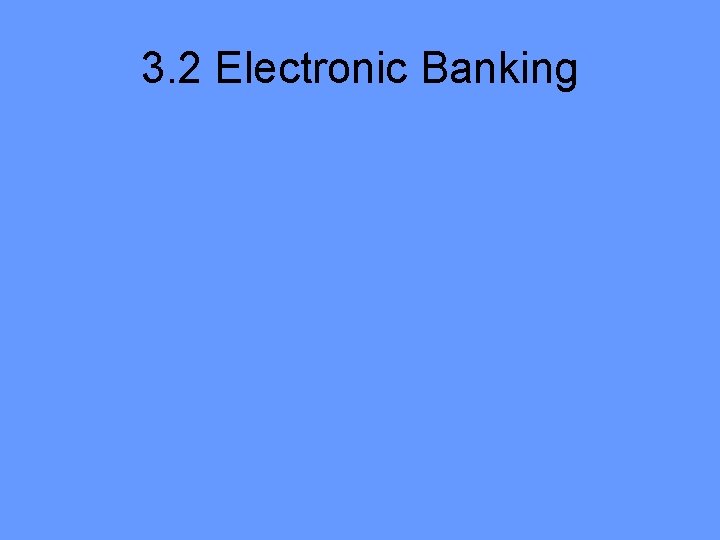 3. 2 Electronic Banking 