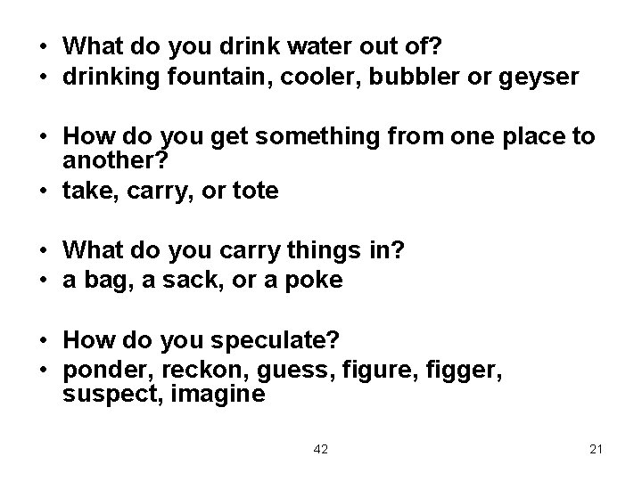 • What do you drink water out of? • drinking fountain, cooler, bubbler