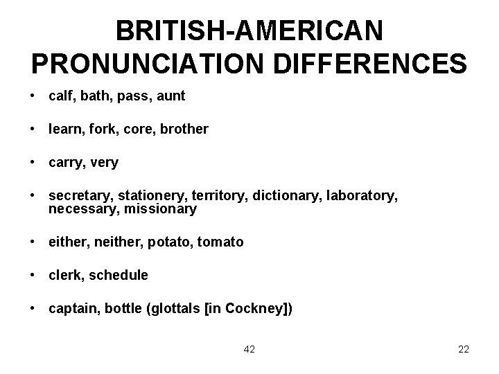 BRITISH-AMERICAN PRONUNCIATION DIFFERENCES • calf, bath, pass, aunt • learn, fork, core, brother •